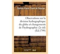 Observations sur la division hydrographique du globe et changements proposés dans la Nomenclature générale et particulière de l'hydrographie Application du système métrique décimal - Charles-Pierre Cl