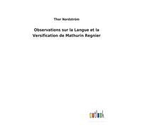 Observations Sur La Langue Et La Versification De Mathurin Regnier
