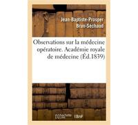 Observations sur la médecine opératoire. Académie royale de médecine - Jean-Baptiste-Prosper Brun-Séchaud - Hachette Bnf - broché - Livre