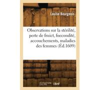 Observations sur la stérilité, perte de fruict, foecondité, accouchements, maladies des femmes (Éd.1609)