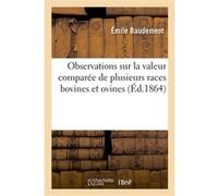 Observations sur la valeur comparée de plusieurs races bovines et ovines Emile Baudement (Auteur)