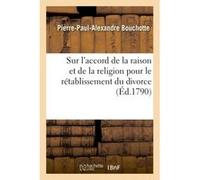 Observations sur l'accord de la raison et de la religion pour le rétablissement du divorce Bouchotte-P-P-A (Auteur)
