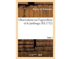 Observations Sur l'Agriculture Et Le Jardinage Tome 1 (Poche) Sciences