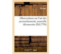 Observations sur l'art des accouchements, nouvelle découverte, par laquelle on peut prévenir Bichet (Auteur)