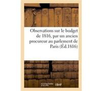 Observations sur le budget de 1816, par un ancien procureur au parlement de Paris Collectif (Auteur)