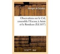 Observations sur le Cid , ensemble l'Excuse à Ariste et le Rondeau (Éd.1637) Georges de Scudéry (Auteur)