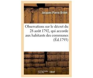 Observations Sur Le Décret Du 28 Août 1792, Qui Accorde Aux Habitans Des Communes: La Propriété Et Le Partage Des Biens Dits Communaux