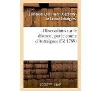 Observations sur le divorce , par le comte d'Antraigues - Emmanuel Louis Henri Alexandre de Launai Antraigues - Hachette Bnf - broché - Livre