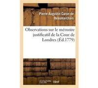 Observations sur le mémoire justificatif de la Cour de Londres Pierre-Augustin Caron De Beaumarchais (Auteur)
