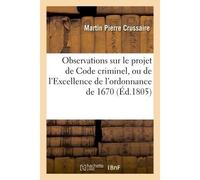 Observations sur le projet de Code criminel, ou de l'Excellence de l'ordonnance de 1670 - Martin Pierre Crussaire - Hachette Bnf - broché - Livre