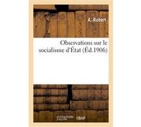 Observations sur le socialisme d'État André Robert (Auteur)