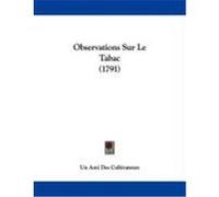 Observations Sur Le Tabac (1791) Un Ami Des Cultivateurs, Ami Des Cultiva (Auteur)