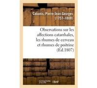 Observations sur les affections catarrhales en général et particulièrement sur celles connues Pierre-Jean-Georges Cabanis (Auteur)