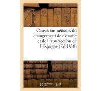 Observations sur les causes immédiates du changement de dynastie et de l'insurrection De l'Espagne, adressées à Don Pedro Cevallos, ex-ministre d'État des rois Charles IV, - J.-G. Cotta - Hachette Bnf