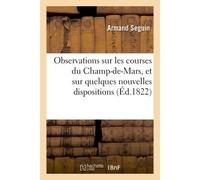 Observations sur les courses du Champ-de-Mars, et sur quelques nouvelles dispositions Du règlement de 1822 relatif à ces courses , correspondant de l'Académie royale des Sciences. - Armand Seguin - Ha