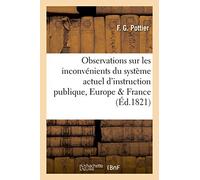 Observations sur les inconvénients du système actuel d'instruction publique, en Europe