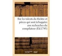 Observations sur les talents du théâtre, où l'on a joint quelques pièces qui sont échappées Collectif (Auteur)