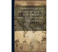 Observations Sur L'esprit Des Lois Ou L'art De Lire Ce Livre, De L'entendre Et D'en Juger...