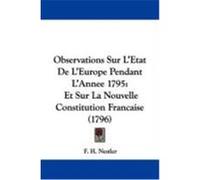 Observations Sur L'Etat de L'Europe Pendant L'Annee 1795: Et Sur La Nouvelle Constitution Francaise (1796) F. H. Nestler, H. Nestler (Auteur)