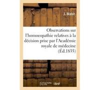 Observations sur l'homoeopathie, relatives à la décision prise par l'Académie royale de médecine J. Mabit (Auteur)