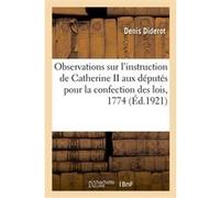 Observations sur l'instruction de Catherine II aux députés pour la confection des lois, 1774 Denis Diderot (Auteur)