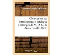 Observations sur l'introduction au catalogue d'estampes de M. D.-G. de Arozarena Armand-Ambroise Rochoux (Auteur)