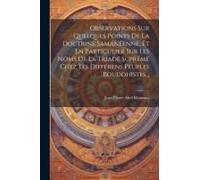 Observations Sur Quelques Points De La Doctrine Samanéenne, Et En Particulier Sur Les Noms De La Triade Suprême Chez Les Différens Peuples Bouddhistes
