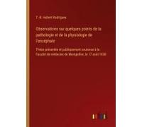 Observations Sur Quelques Points De La Pathologie Et De La Physiologie De L'encéphale