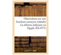 Observations Sur Une Brochure Anonyme Intitulée La Réforme Judiciaire En Egypte Et Distribuée