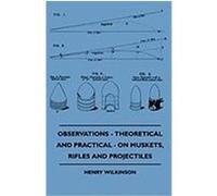 Observations - Theoretical and Practical - On Muskets, Rifles and Projectiles Wilkinson, Henry (Auteur)