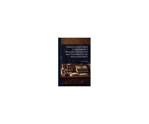 Observations Upon Lord Orrery's Remarks On The Life And Writings Of Dr. Jonathan Swift