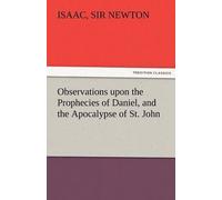 Observations Upon The Prophecies Of Daniel, And The Apocalypse Of St. John