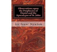 Observations upon the Prophecies of Daniel and the Apocalypse of St. John