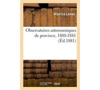 Observatoires astronomiques de province, 1880-1881 - Loewy Maurice - Hachette Bnf - broché - Livre