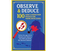 Observe & Deduce: 100 Logic & Deduction Puzzles for Tweens and Teens Age 10- 16 Sherlocking Detectives