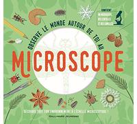 Observe le monde autour de toi au microscope – Gallimard