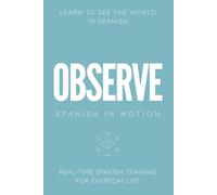 OBSERVE: Real-Time Spanish Training Through Environmental Awareness, Observation, and Everyday Experiences
