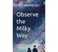 Observe the Milky Way: Part I & II : Poetic Journey from Nature’s Touch to Self-Realization