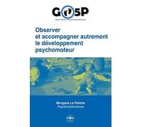 Observer et accompagner autrement le développement psychomoteur.: GO5P