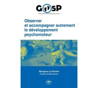 Observer et accompagner autrement le développement psychomoteur. Go5p - Morgane Le Peintre - Philippe Duval - broché - Scolaire / Universitaire