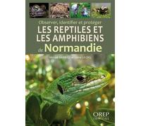 Observer, identifier et protéger les reptiles et les amphibiens de Normandie - Mickael Barrioz - Orep - broché - Guide