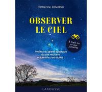 Observer le ciel À l' il nu et aux jumelles - Catherine Zelvelder - Larousse - cartonné - Guide