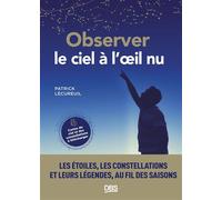 Observer le ciel à l'œil nu Les étoiles, les constellations et leurs légendes au fil des saisons - Patrick Lecureuil - De Boeck Supérieur - broché - Guide