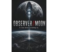 OBSERVER//MOON: It was never watching us.