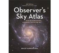 Observer's Sky Atlas: The 500 Best Deep-Sky Objects With Charts and Images