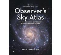 Observer's Sky Atlas: The 500 Best Deep-Sky Objects With Charts and Images