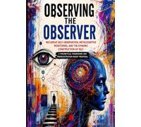 Observing the Observer: Recursive Self-Observation, Metacognitive Monitoring, and the Dynamic Construction of Self
