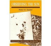 Observing the Sun, Practical Astronomy Handbooks Peter O. Taylor (Auteur)