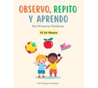 Observo, Repito y Aprendo: Mis Primeras Palabras - Libro para Bebés: Libro de imágenes divertido y educativo con animales, frutas, partes del cuerpo y más para el desarrollo temprano del vocabulario