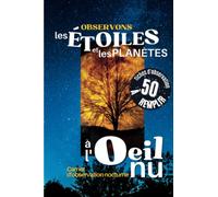 Observons les étoiles et les planètes à l’œil nu: carnet d’observation nocturne - Levez la tête, ouvrez votre carnet et tracez-y la course des astres !